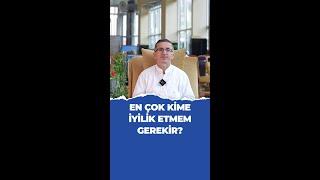 En çok kime iyilik etmem gerekir? - Prof. Dr. Casim Avcı