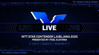 LIVE! | T3 | Day 2 | WTT Star Contender Ljubljana 2025 Presented by I Feel Slovenia | Session 2
