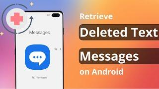 [3 Ways] How To Retrieve Deleted Text Messages on ANY Android 2024