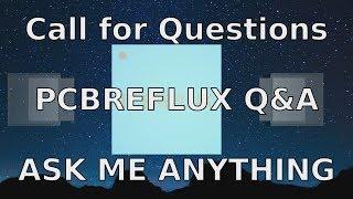 PCBREFLUX Q&A - Call for Questions - ASK ME ANYTHING (Closed)