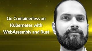 Go Containerless on Kubernetes with WebAssembly and Rust | Deepu K Sasidharan | Conf42 Rustlang 2024