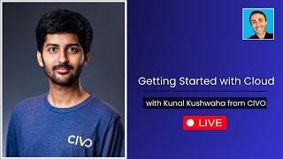 Getting Started with Cloud - with @KunalKushwaha  from @CivoCloud