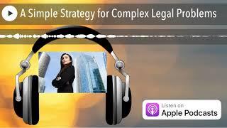 A Simple Strategy for Complex Legal Problems