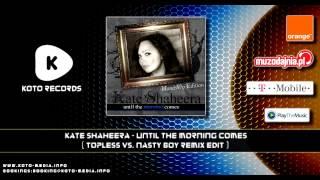 Kate Shaheera - Until The Morning Comes (Topless Vs. Nasty Boy Remix Edit)