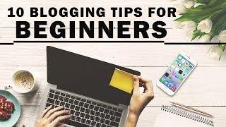 Top 10 Blogging Tips for Beginners | Blogging for Beginners