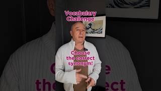 English Vocabulary Challenge! Choose the correct synonym!