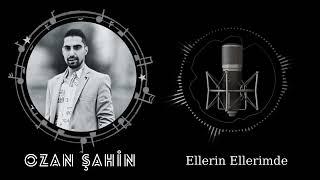 OZAN ŞAHİN ellerin Ellerimde