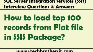 SSIS Interview Question-How to load top 100 records from Flat file in SSIS Package