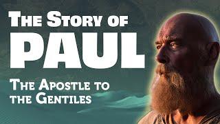 The Complete Story of Paul: The Apostle to the Gentiles