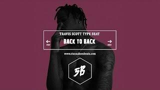Travis Scott Type Beat - Back to Back(Prod.By Stunnah Beatz)