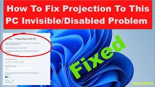 How To "Fix Projection To This PC" Invisible Disabled Problem On Windows 11/10 - TECH DRIVE