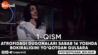 ATROFIDAGI DUGONALARI SABAB 16 YOSHDA BOKIRALIGINI YO’QOTGAN GULSARA | "YO'QOTILGAN BOLALIK" 1-QISM