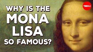 Why is the Mona Lisa so famous? - Noah Charney