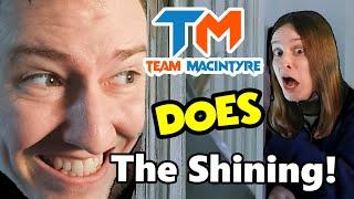 The Shining - Team MacIntyre STYLE!