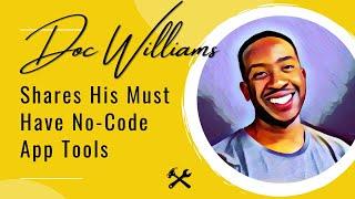 No-Code Guru Doc Williams Shares His Must-Have No-Code App Tools
