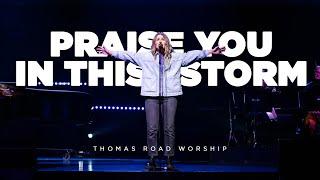 Praise You in this Storm - Thomas Road Worship (Live)