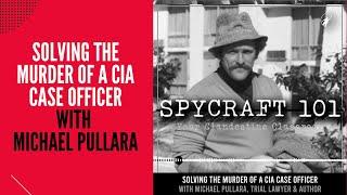 Podcast Episode #61 - Solving the Murder of a CIA Case Officer with Michael Pullara