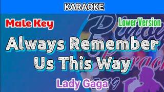 Always Remember Us This Way by Lady Gaga (Karaoke : Male Key : Lower Version)