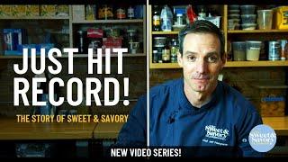 The Story of Sweet & Savory: Just hit record!