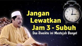 KEAJAIBAN JAM 3 AMPE SUBUH ° KAMU HARUS BANGUN! WAKTU MUSTAJAB BANGET - KH Fakhruddin Al Bantani