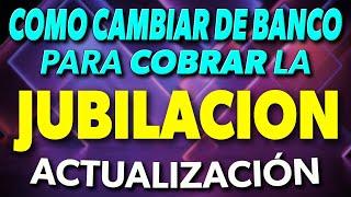 Cómo CAMBIAR de BANCO para COBRAR la Jubilación (ACTUALIZACIÓN) 