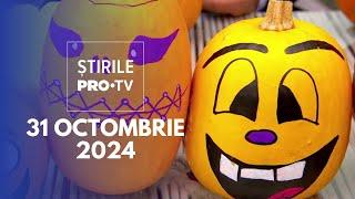 Știrile PRO TV - 31 Octombrie 2024