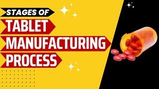 Tablet Manufacturing Explained : Different Stages of Tablet Manufacturing Process