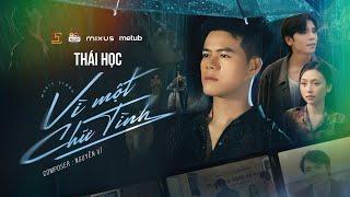 VÌ MỘT CHỮ TÌNH - THÁI HỌC X NGUYỄN VĨ (OFFICIAL MV) - Anh đánh đổi cả tương lai …