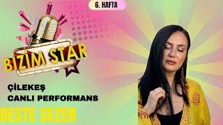 Beste Sezer |Çilekeş Canlı Performans (Bizim Star - 6. Hafta)