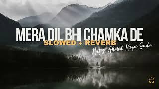 Mera Dil Bhi Chamka De || Hafiz Ahmed Raza Qadri || Slowed Reverb