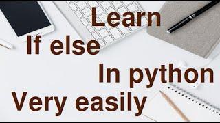 Learn  IF ELSE in Python for absolute beginners.