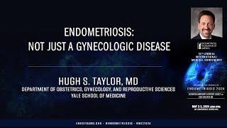 Endometriosis: Not just a gynecologic Disease - Hugh Taylor, MD