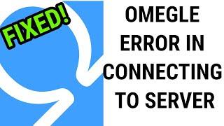 How To Fix Omegle Error In Connecting To Server [ 2021 FIXED ]