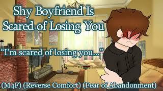 Shy Boyfriend Is Scared Of Losing You [M4F] [Reverse Comfort] [Fear of Abandonment]