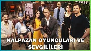 KALPAZAN DİZİSİ OYUNCULARI KİMDİR? SEVGİLİLERİ VE EŞLERİ