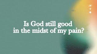 Is God still good in the midst of my pain? | Arthur Lai | FCC Online