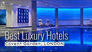 Best Luxury Hotels in Covent Garden, London, UK