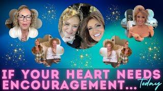 If Your Heart Needs ENCOURAGEMENT...