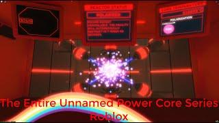 The Entire Unnamed Power Core Series | Roblox