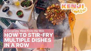 A Whole Meal From the Wok: How to Stir-Fry Three Dishes in a Row | Kenji's Cooking Show