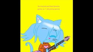 the musicats and there favourite games. no. 1: kitty jimmy jammer.