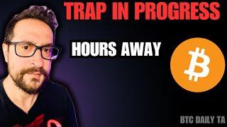 Trap In Progress - Hours Away - Bitcoin Today