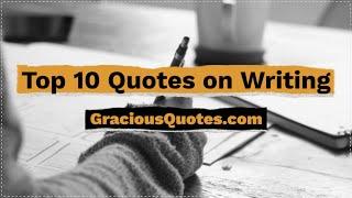 Top 10 Quotes on Writing - Gracious Quotes