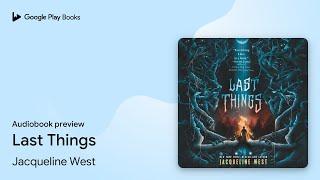 Last Things by Jacqueline West · Audiobook preview