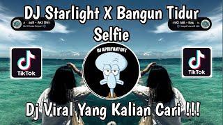 DJ STARLIGHT X BANGUN TIDUR SELFIE VIRAL TIK TOK TERBARU 2024 YANG KALIAN CARI !