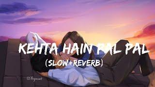 Kehta Hai Pal Pal[Slow&Reverb]Armaan Malik,Shruti Pathak#bollywood#music #lofi #slowed #Kehta hain