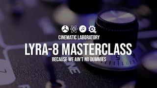 Lyra-8 Masterclass | Because we ain't no dummies.