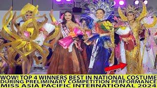 WOW! TOP 4 BEST IN NATIONAL COSTUME PRELIMINARY COMPETITION MISS ASIA PACIFIC INTERNATIONAL 2024