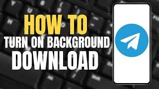 How To Turn On Background Download In Telegram ?