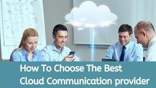 How To Choose The Best Cloud Communication Provider